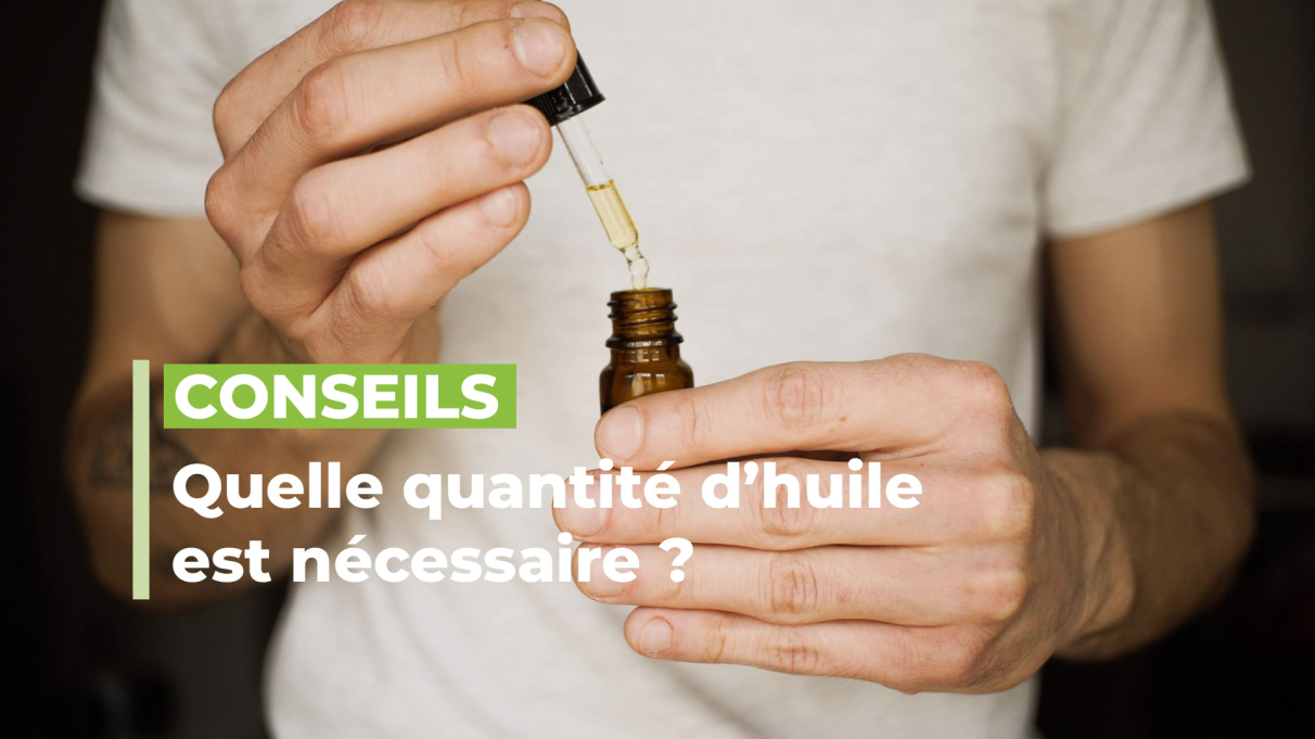 Quelle quantité d’huile de CBD est nécessaire ?